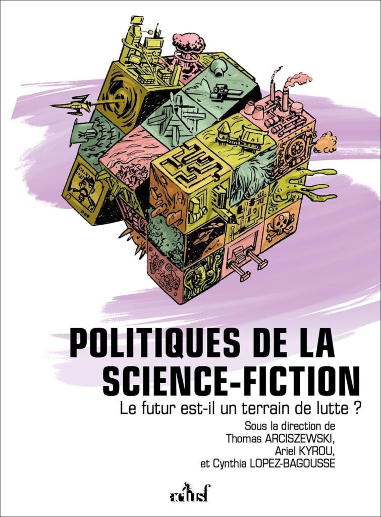 Couverture du livre Politique de la science-fiction - sous la direction de Thomas Arciszewski, d'Ariel Kyrou et Cynthia Lopez-Bagousse - qui fait partie des sorties littéraires d'août 2026.